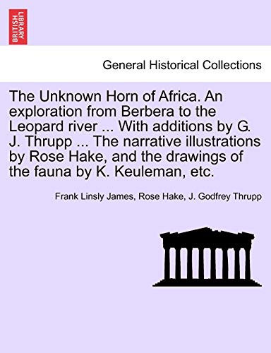 The Unknown Horn of Africa. An exploration from Berbera to the Leopard river ... With additions by G. J. Thrupp ... The narrative illustrations by ... drawings of the fauna by K. Keuleman, etc.