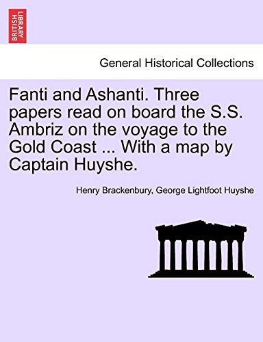 Fanti and Ashanti. Three Papers Read on Board the S.S. Ambriz on the Voyage to the Gold Coast ... with a Map by Captain Huyshe.