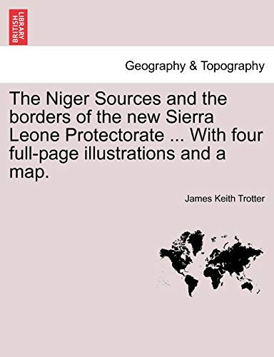 The Niger Sources and the borders of the new Sierra Leone Protectorate ... With four full-page illustrations and a map.