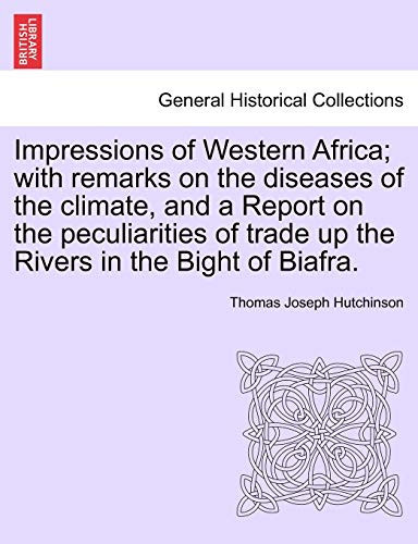 Impressions of Western Africa; with remarks on the diseases of the climate, and a Report on the peculiarities of trade up the Rivers in the Bight of Biafra.