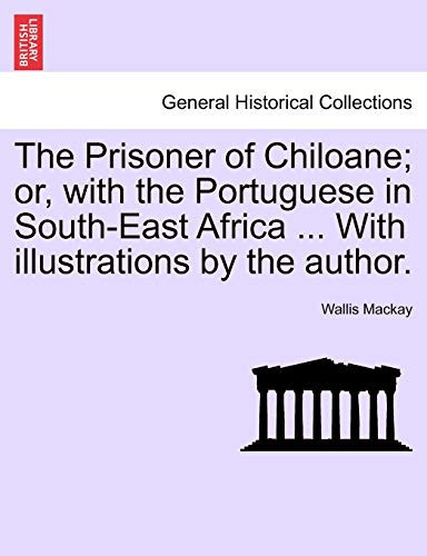 The Prisoner of Chiloane; or, with the Portuguese in South-East Africa ... With illustrations by the author.