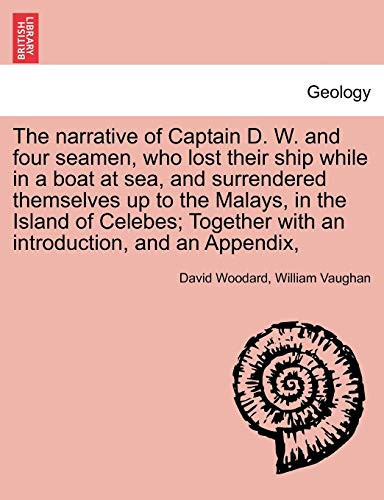 The narrative of Captain D. W. and four seamen, who lost their ship while in a boat at sea, and surrendered themselves up to the Malays, in the Island ... with an introduction, and an Appendix,