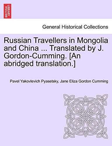 Russian Travellers in Mongolia and China ... Translated by J. Gordon-Cumming. [An abridged translation.] Vol. II.