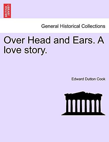 Over Head and Ears. A love story.