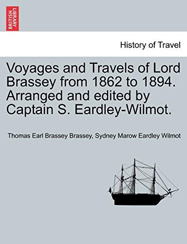 Voyages and Travels of Lord Brassey from 1862 to 1894. Arranged and edited by Captain S. Eardley-Wilmot, vol. II