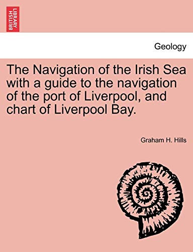 The Navigation of the Irish Sea with a guide to the navigation of the port of Liverpool, and chart of Liverpool Bay.