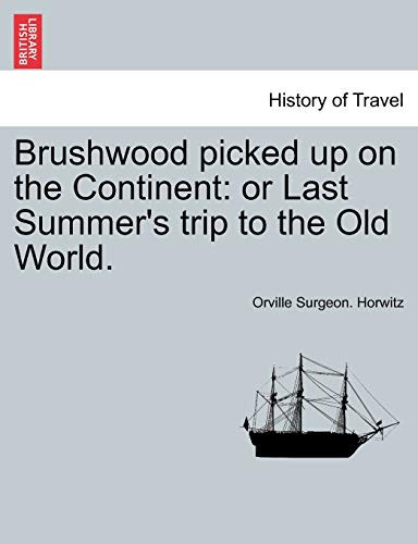 Brushwood picked up on the Continent: or Last Summer's trip to the Old World.