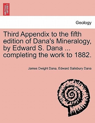 Third Appendix to the fifth edition of Dana's Mineralogy, by Edward S. Dana ... completing the work to 1882.