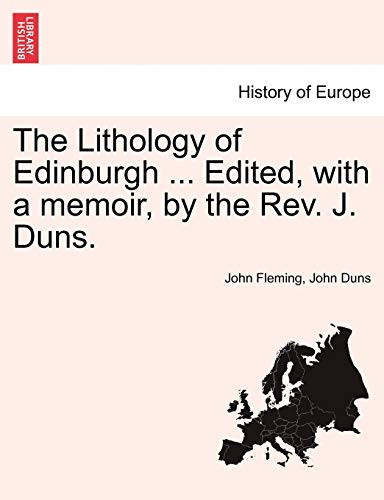The Lithology of Edinburgh ... Edited, with a memoir, by the Rev. J. Duns.