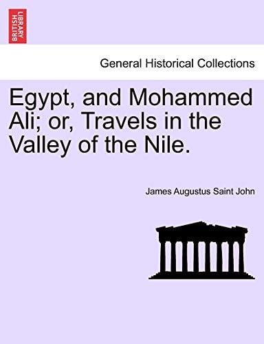 Egypt, and Mohammed Ali; or, Travels in the Valley of the Nile. Vol. I (French Edition)