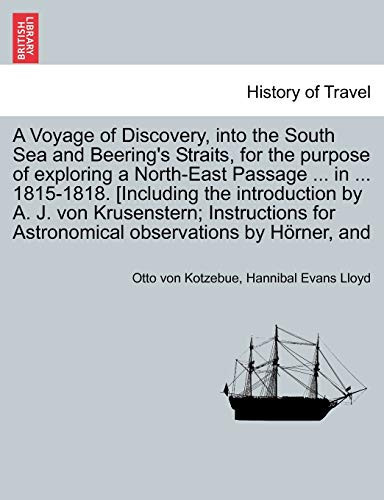 A Voyage of Discovery, into the South Sea and Beering's Straits, for the purpose of exploring a North-East Passage ... in ... 1815-1818. [Including ... for Astronomical observations by Hörner, and