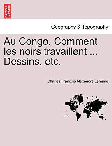 Au Congo. Comment les noirs travaillent ... Dessins, etc. (French Edition)