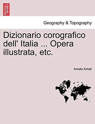 Dizionario corografico dell' Italia ... Opera illustrata, etc. (Italian Edition)