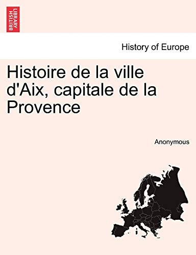Histoire de la ville d'Aix,Capitale de la Provence, Tome Premier (French Edition)