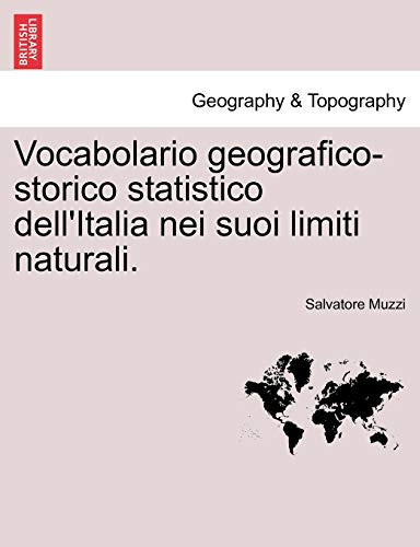 Vocabolario geografico-storico statistico dell'Italia nei suoi limiti naturali. (Italian Edition)