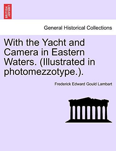 With the Yacht and Camera in Eastern Waters. (Illustrated in photomezzotype.).