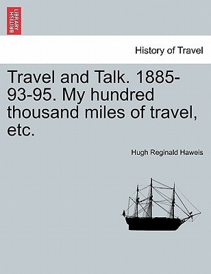 Travel and Talk. 1885-93-95. My hundred thousand miles of travel, etc.