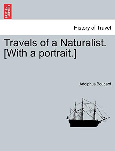 Travels of a Naturalist. [With a portrait.]