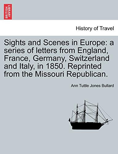 Sights and Scenes in Europe: a series of letters from England, France, Germany, Switzerland and Italy, in 1850. Reprinted from the Missouri Republican.