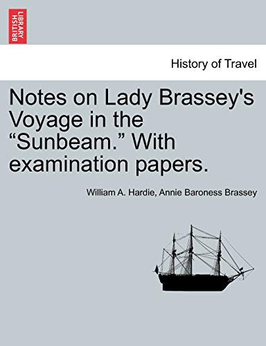 Notes on Lady Brassey's Voyage in the "Sunbeam." With examination papers.