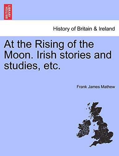 At the Rising of the Moon. Irish stories and studies, etc.