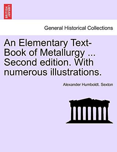 An Elementary Text-Book of Metallurgy ... Second edition. With numerous illustrations.