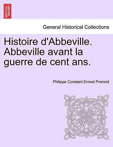 Histoire d'Abbeville. Abbeville avant la guerre de cent ans. (French Edition)