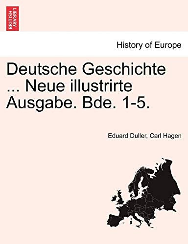Deutsche Geschichte ... Neue illustrirte Ausgabe. Bde. 1-5. Crfter Band (German Edition)