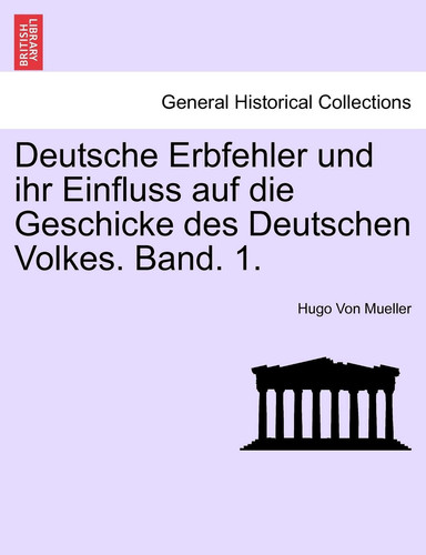 Deutsche Erbfehler und ihr Einfluss auf die Geschicke des Deutschen Volkes. Band. 1. (German Edition)