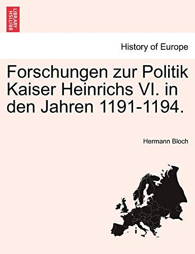 Forschungen zur Politik Kaiser Heinrichs VI. in den Jahren 1191-1194. (German Edition)