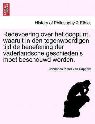 Redevoering over het oogpunt, waaruit in den tegenwoordigen tijd de beoefening der vaderlandsche geschiedenis moet beschouwd worden. (Dutch Edition)