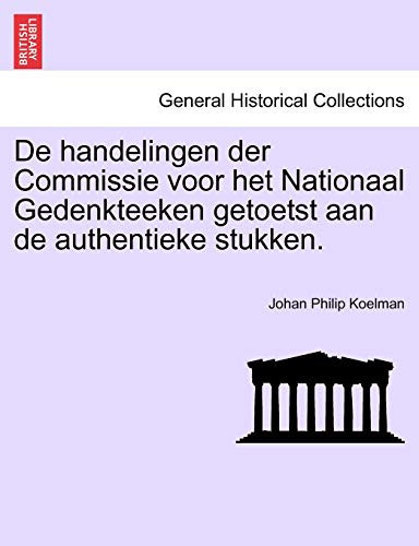 De handelingen der Commissie voor het Nationaal Gedenkteeken getoetst aan de authentieke stukken. (Dutch Edition)