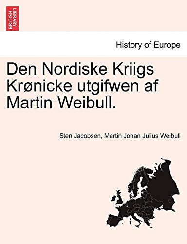 Den Nordiske Kriigs Krønicke utgifwen af Martin Weibull. (Danish Edition)