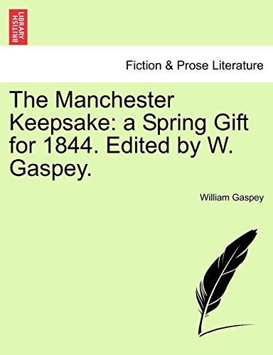 The Manchester Keepsake: a Spring Gift for 1844. Edited by W. Gaspey.