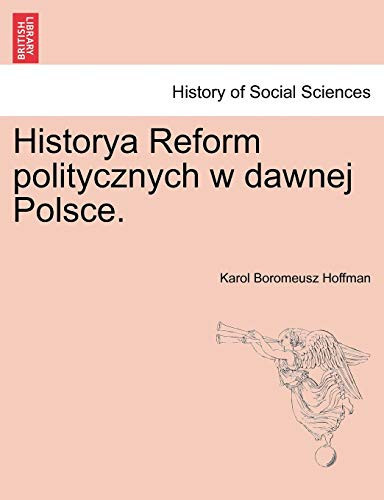 Historya Reform politycznych w dawnej Polsce. (Polish Edition)