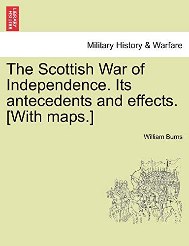 The Scottish War of Independence. Its antecedents and effects. [With maps.] vol. II