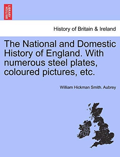The National and Domestic History of England. With numerous steel plates, coloured pictures, etc.