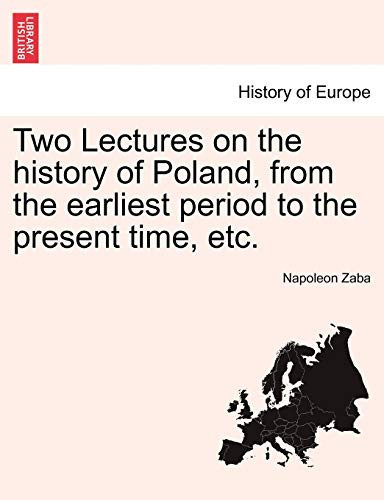 Two Lectures on the history of Poland, from the earliest period to the present time, etc.