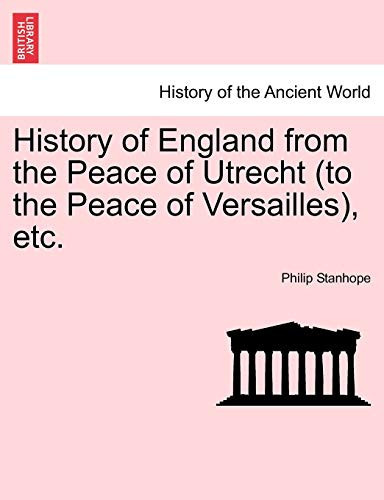 History of England from the Peace of Utrecht (to the Peace of Versailles), etc.