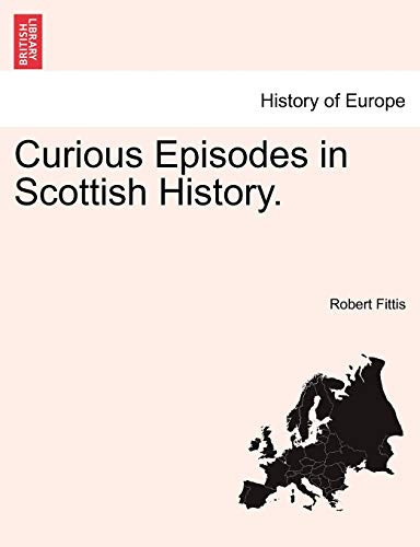 Curious Episodes in Scottish History.