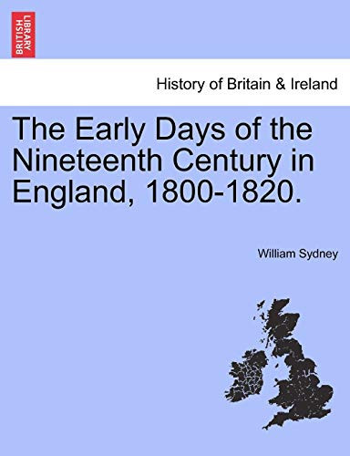 The Early Days of the Nineteenth Century in England, 1800-1820.