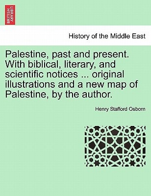 Palestine, past and present. With biblical, literary, and scientific notices ... original illustrations and a new map of Palestine, by the author.