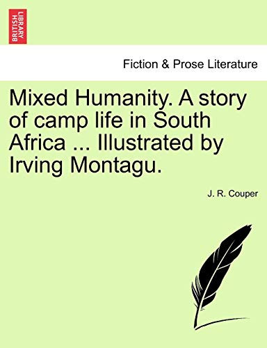 Mixed Humanity. A story of camp life in South Africa ... Illustrated by Irving Montagu.