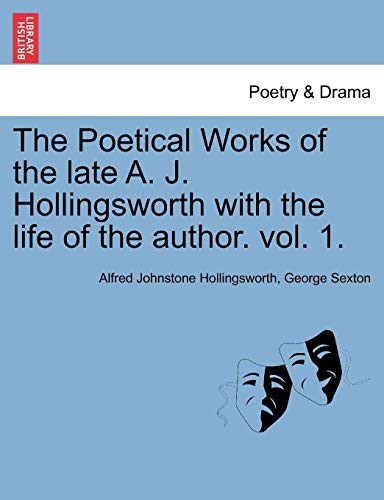 The Poetical Works of the late A. J. Hollingsworth with the life of the author. vol. 1. (French Edition)