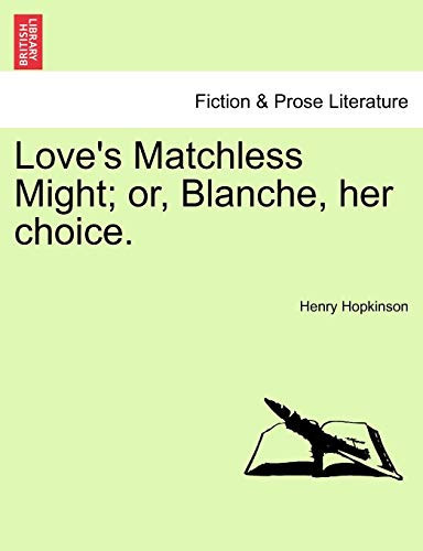 Love's Matchless Might; or, Blanche, her choice.