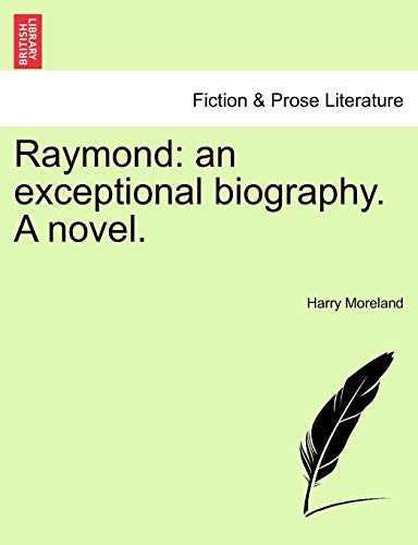 Raymond: an exceptional biography. A novel.