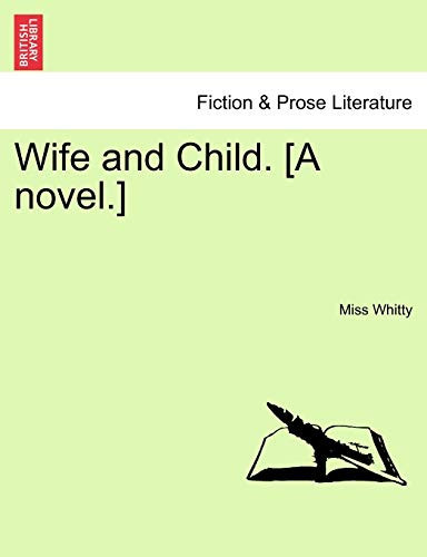 Wife and Child. [A novel.]