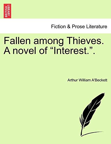 Fallen among Thieves. A novel of "Interest.".