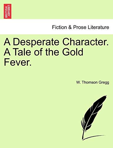 A Desperate Character. A Tale of the Gold Fever.