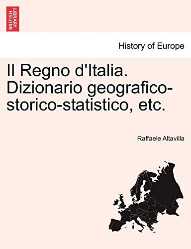 Il Regno d'Italia. Dizionario geografico-storico-statistico, etc.